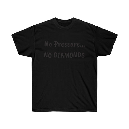 No Pressure... NO DIAMOMDS~ Unisex Ultra Cotton Tee